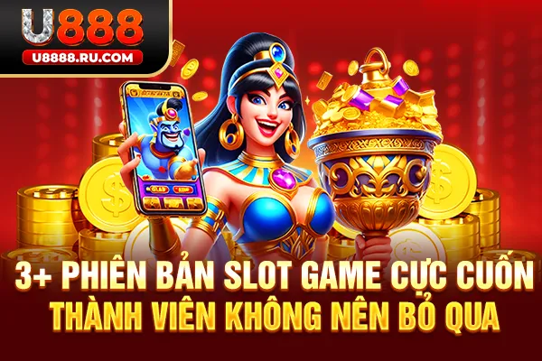 3+ phiên bản slot game cực cuốn thành viên không nên bỏ qua