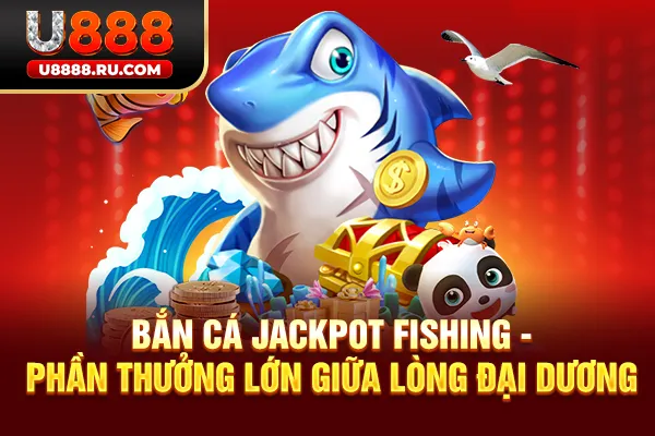 Bắn cá Jackpot Fishing