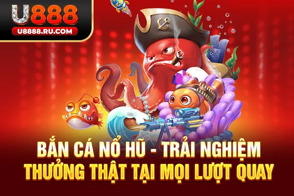 Bắn cá nổ hũ