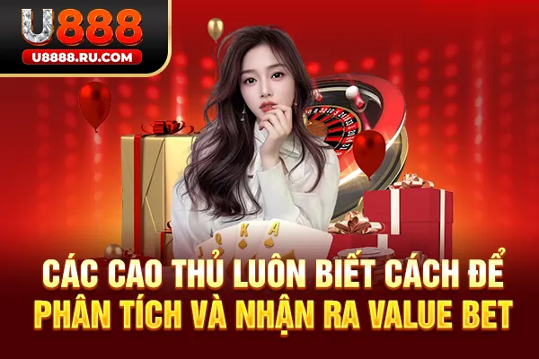 Các cao thủ luôn biết cách để phân tích và nhận ra value bet