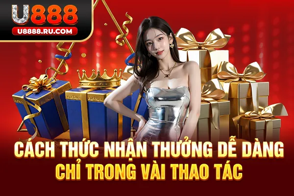 Cách thức nhận thưởng dễ dàng chỉ trong vài thao tác