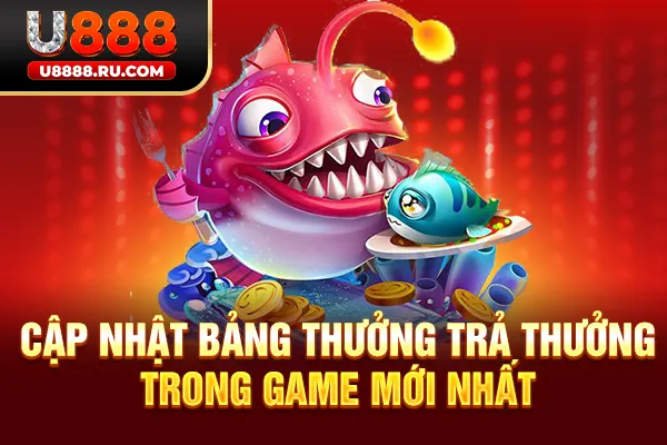 Cập nhật bảng thưởng trả thưởng trong game mới nhất