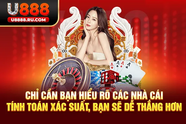 Chỉ cần bạn hiểu rõ các nhà cái tính toán xác suất, bạn sẽ dễ thắng hơn