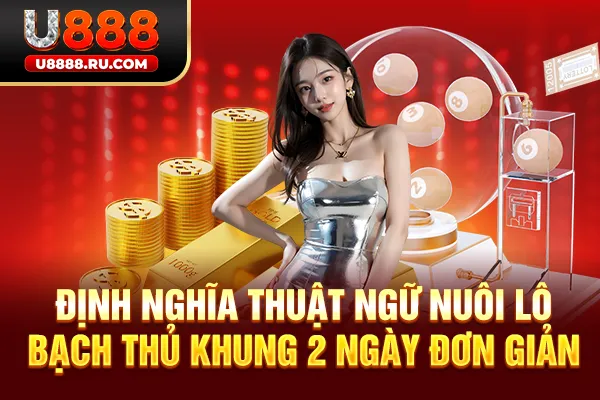 Định nghĩa thuật ngữ nuôi lô bạch thủ khung 2 ngày đơn giản