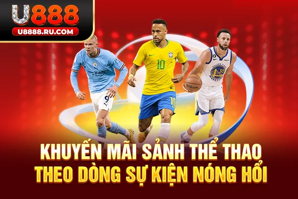 Khuyến mãi sảnh Thể Thao theo dòng sự kiện nóng hổi