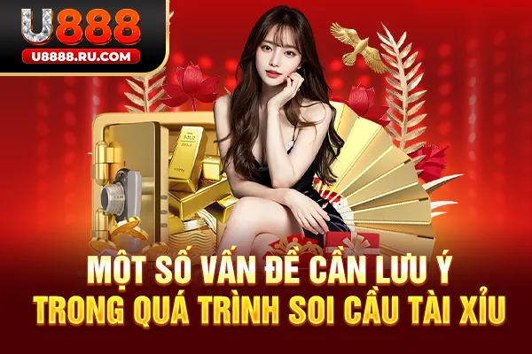 Một số vấn đề cần lưu ý trong quá trình soi cầu Tài Xỉu