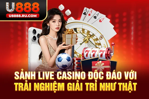 Sảnh Live Casino độc đáo với trải nghiệm giải trí như thật