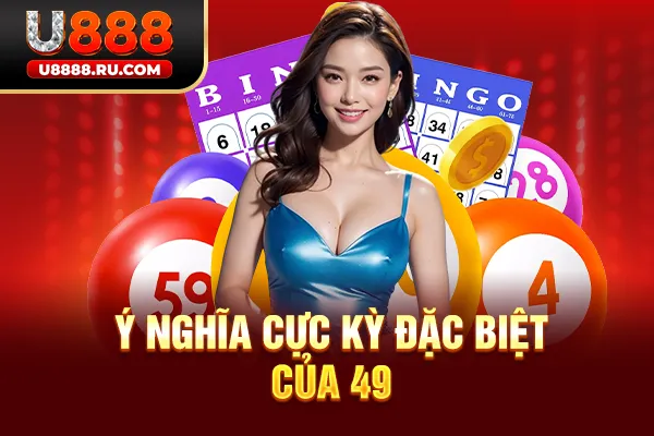 Ý nghĩa cực kỳ đặc biệt của 49