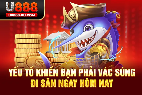 Yếu tố khiến bạn phải vác súng đi săn ngay hôm nay